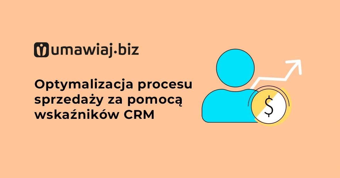 Optymalizacja procesu sprzedaży za pomocą wskaźników CRM