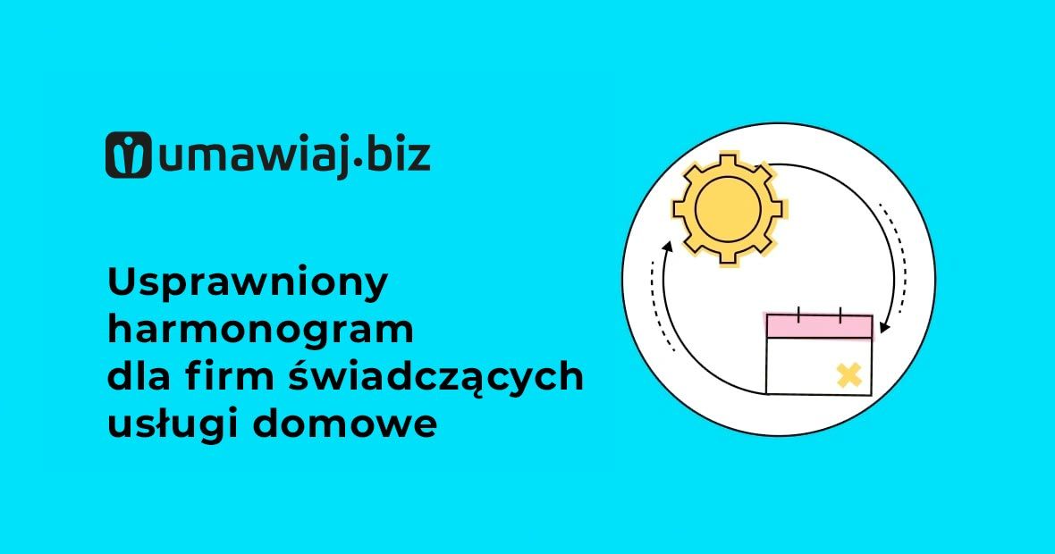 Usprawniony harmonogram dla firm świadczących usługi domowe